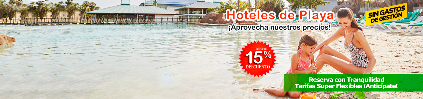 Hoteles de Playa 15%DTO Aprovecha la venta anticipada!
